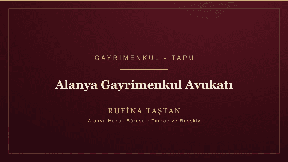 Alanya Gayrimenkul Avukatı (Tapu)