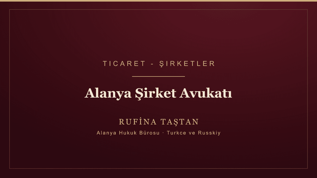 Alanya Şirket ve Ticaret Avukatı