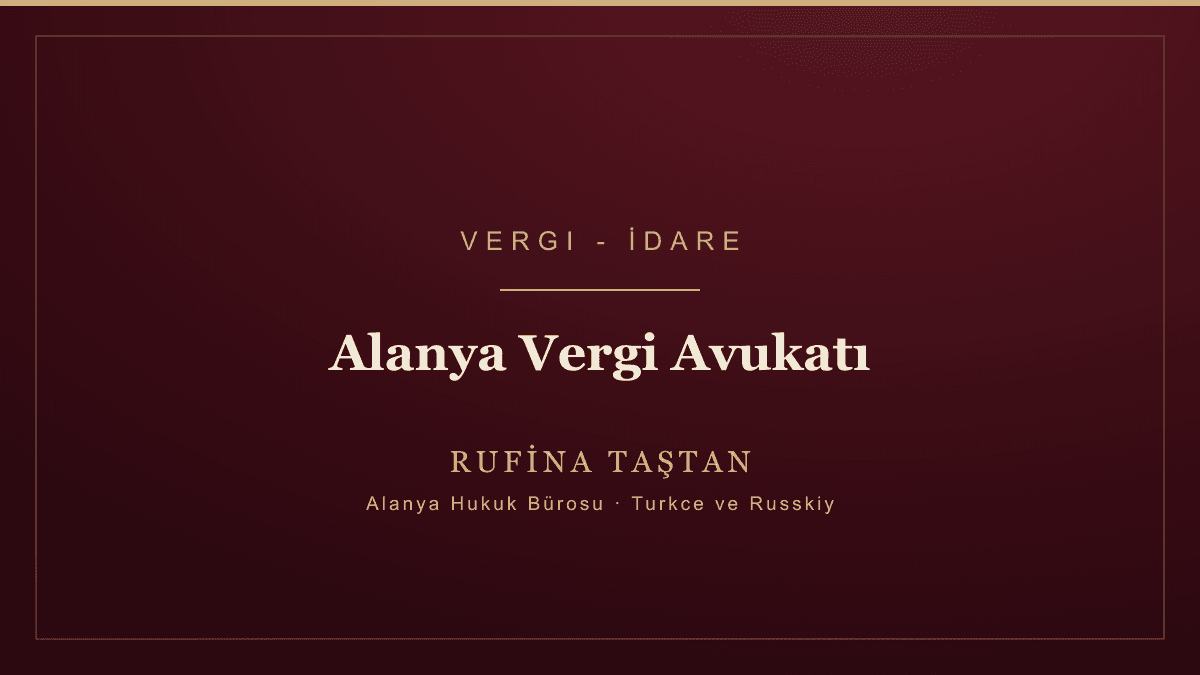 Alanya Vergi ve İdare Avukatı